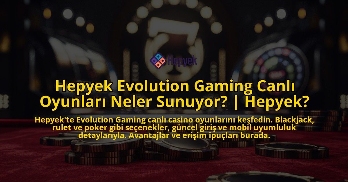 Hepyek-Evolution-Gaming-Canli-Oyunlari-Neler-Sunuyor-Hepyek-overlay-1771777154.jpg