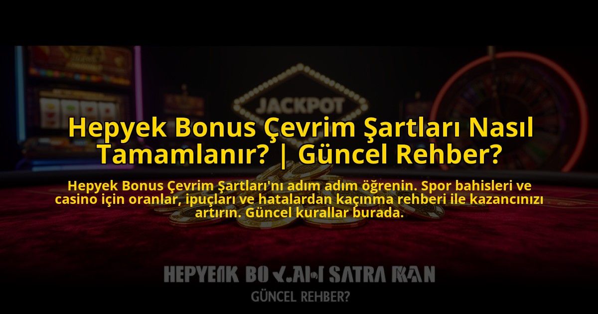 Hepyek-Bonus-Cevrim-Sartlari-Nasil-Tamamlanir-Guncel-Rehber-overlay-1773706715.jpg