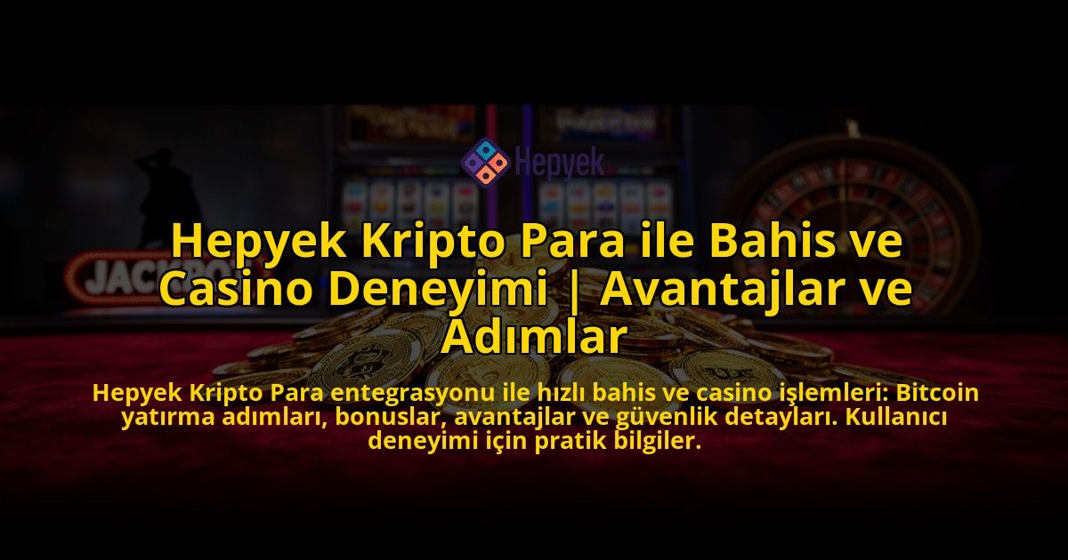 Hepyek-Kripto-Para-ile-Bahis-ve-Casino-Deneyimi-Avantajlar-ve-Adimlar-overlay-1776632775.jpg